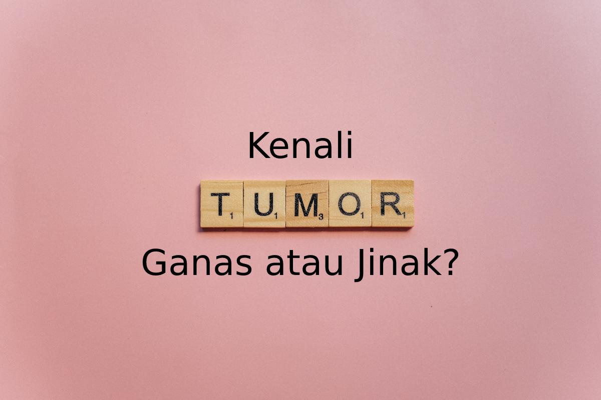 Mengenali Jenis-jenis Tumor Ganas, Bagaimana Membedakannya dengan Tumor Jinak?