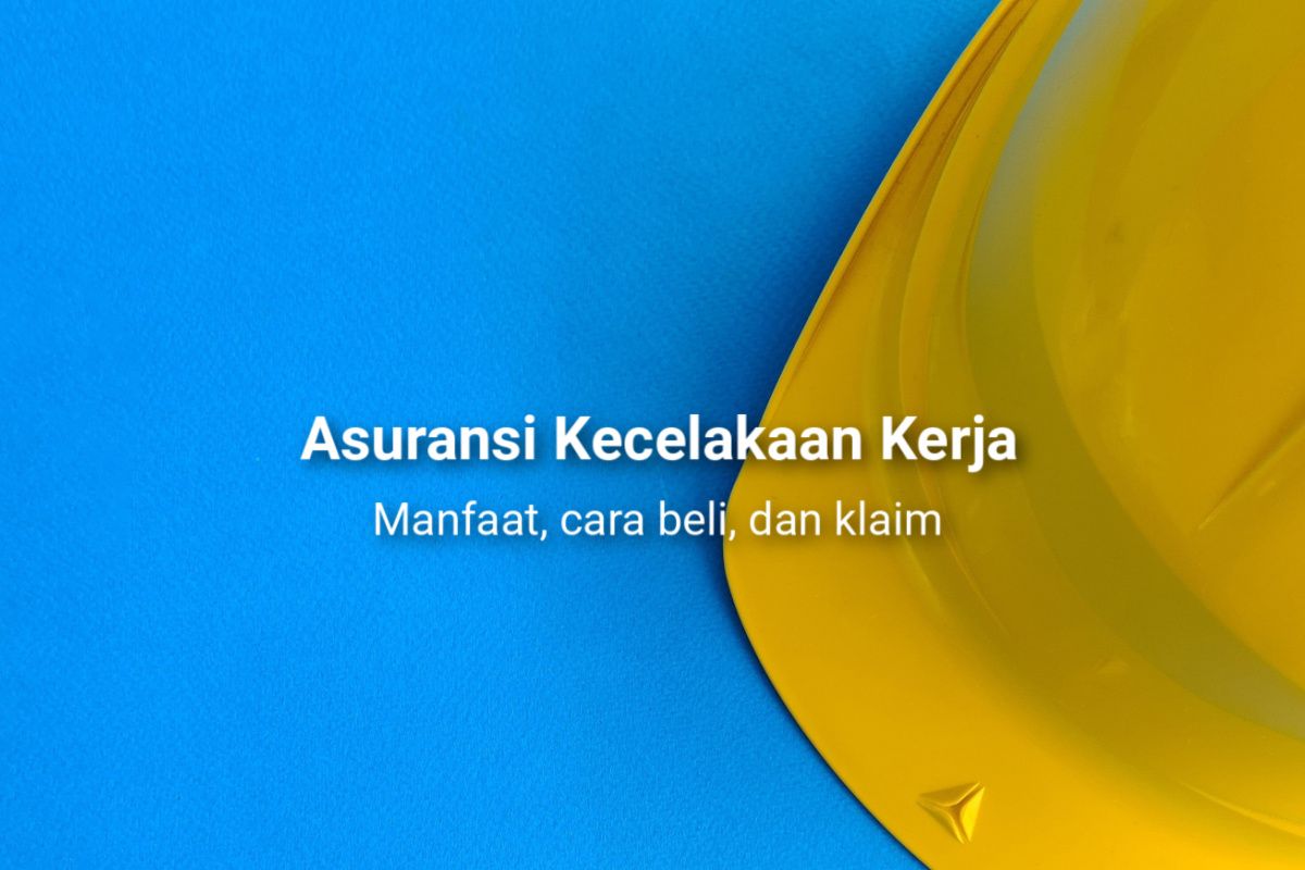 Asuransi Kecelakaan Kerja Manfaat, Cara Beli & Klaim