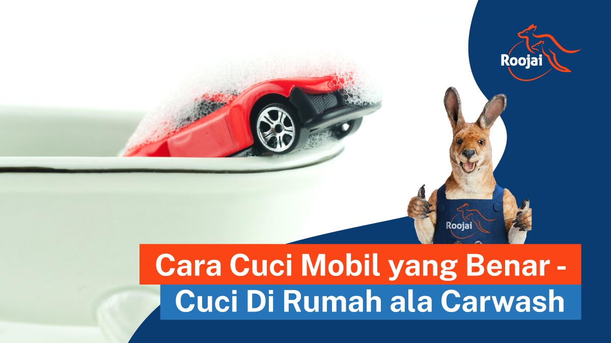 cara cuci mobil yang benar, cuci mobil sendiri | roojai.co.id