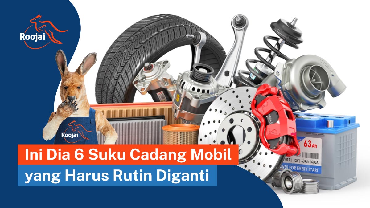 6 suku cadang mobil yang harus rutin diganti | roojai.co.id