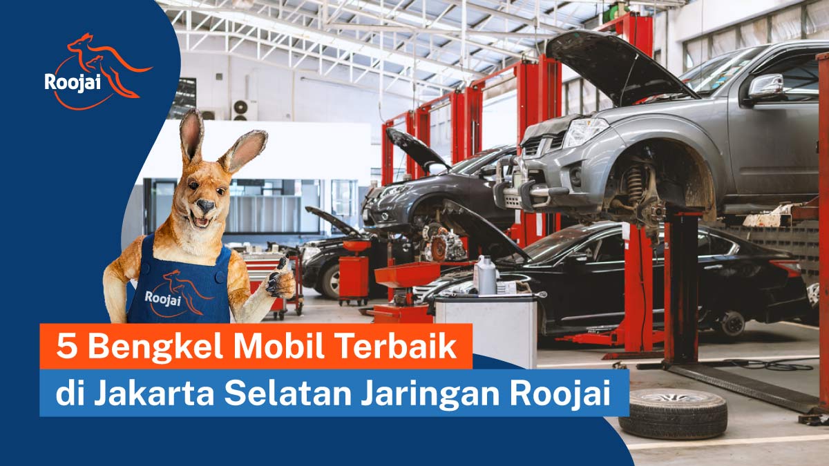 5 Bengkel Mobil Terbaik di Jakarta Selatan Jaringan Roojai