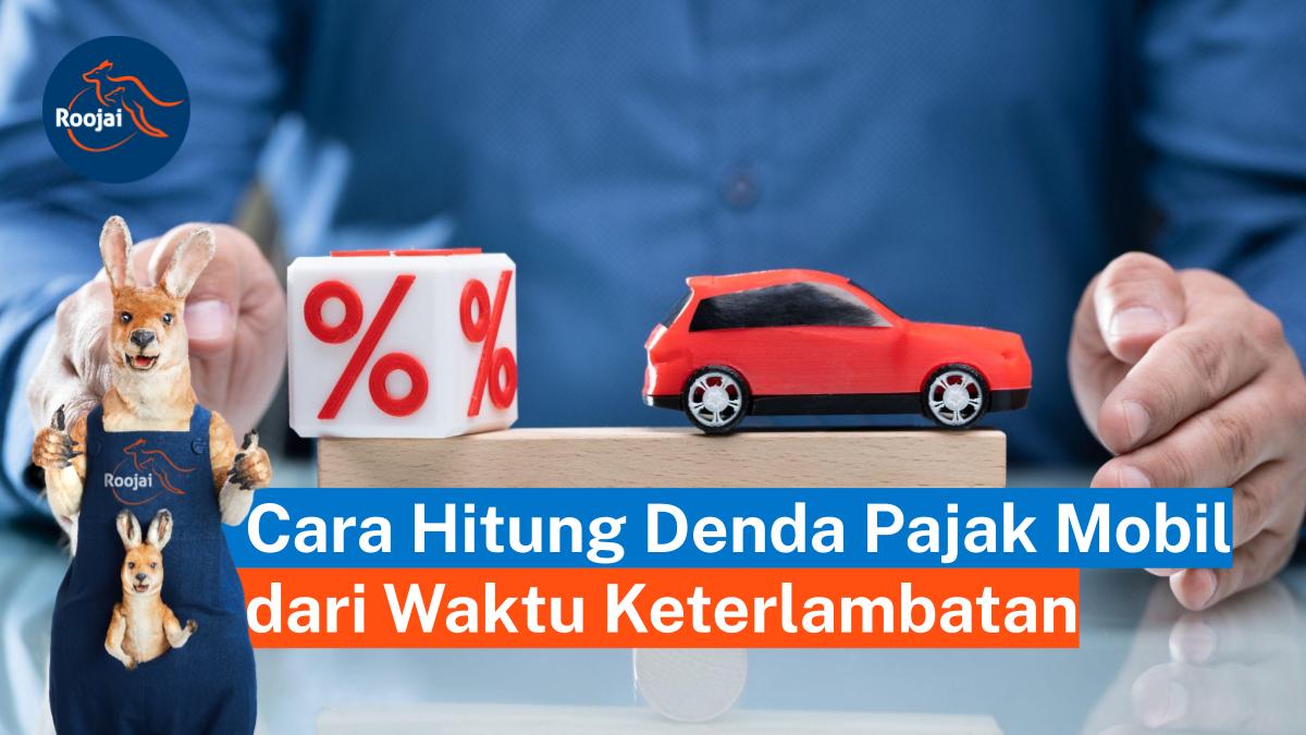 Cara hitung denda pajak mobil | roojai.co.id