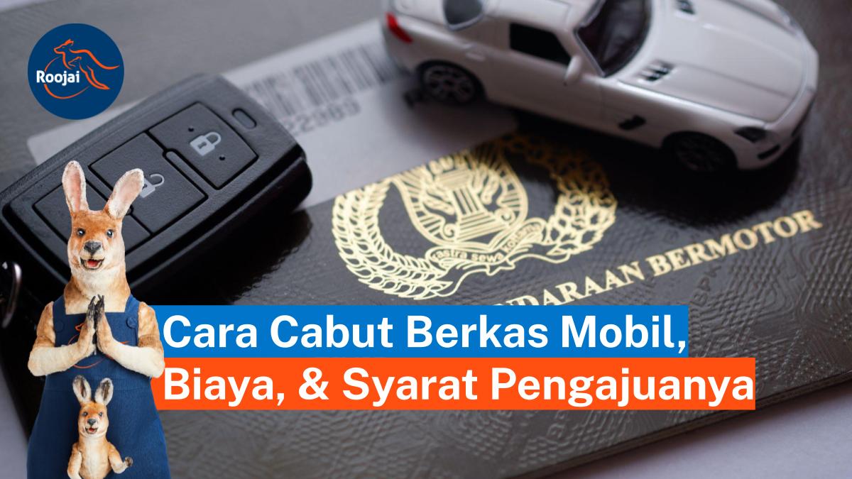 cara cabut berkas mobil | roojai.co.id