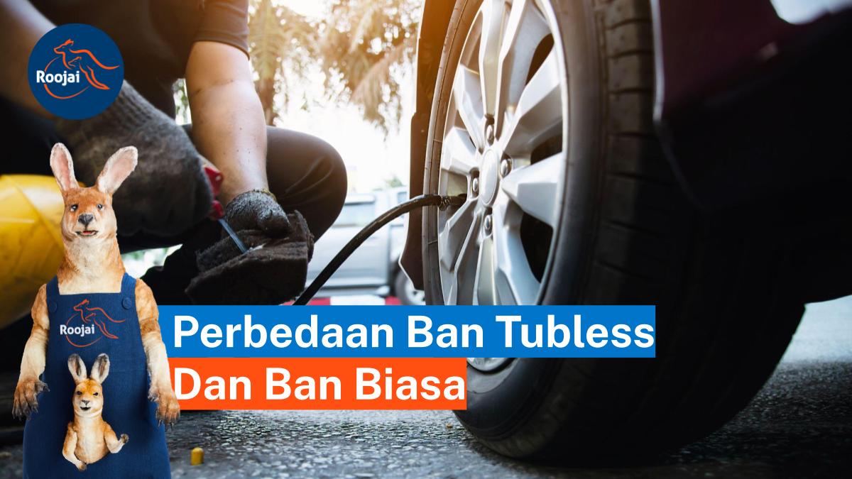 Perbedaan Ban Tubeless dan Ban Biasa | roojai.co.id