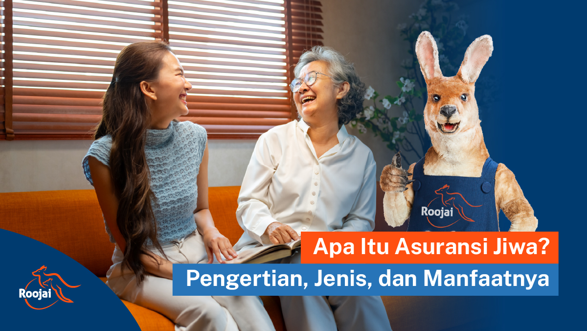 Apa Itu Asuransi Jiwa Pengertian, Jenis, dan Manfaatnya I Roojai.co.id