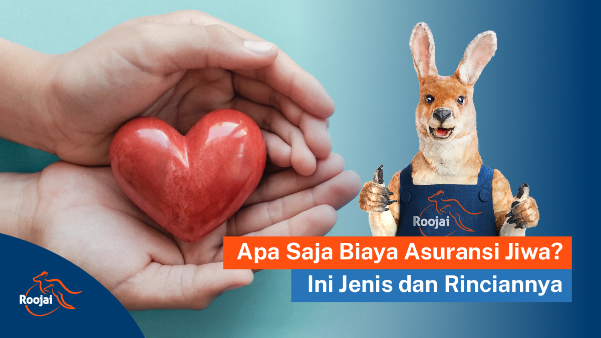 Apa Saja Biaya Asuransi Jiwa Ini Jenis dan Rinciannya I Roojai.co.id