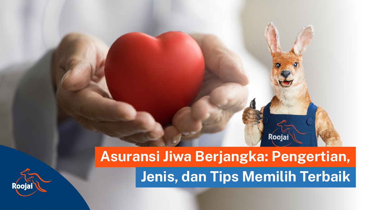 Asuransi Jiwa Berjangka Pengertian, Jenis, dan Tips Memilih Terbaik I Roojai.co.id