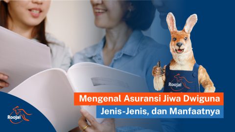 Mengenal Asuransi Jiwa Dwiguna, Jenis-Jenis, dan Manfaatnya I Roojai.co.id