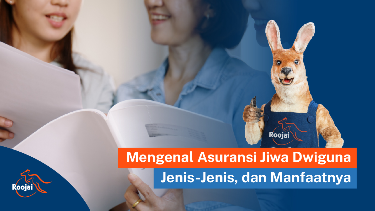 Mengenal Asuransi Jiwa Dwiguna, Jenis-Jenis, dan Manfaatnya I Roojai.co.id